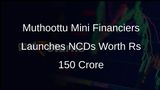 Muthoottu Mini Financiers Announces Public Issue of Rs 150 Crore in Secured NCDs