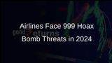 Airlines Report 999 Hoax Bomb Threats Till November 2024; Government Files 256 FIRs