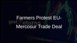 French Farmers Protest EU-Mercosur Trade Deal Amid Concerns Over Unfair Competition