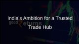 India's Vision to Establish Itself as the World's Most Efficient and Trusted Trade Hub