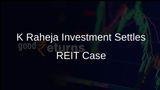 K Raheja Investment Pays Rs 68.73 Lakh to Settle REIT Norms Violation Case with Sebi