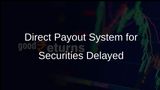 Market Infrastructure Institutions Delay Implementation of Direct Payout System for Securities