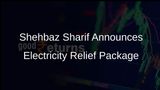 Pakistan Prime Minister Shehbaz Sharif Unveils Three-Month Electricity Relief Package for Consumers