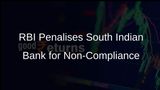 RBI Imposes Rs 59.20 Lakh Penalty on South Indian Bank for Non-Compliance Issues