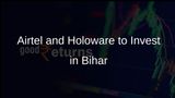 Airtel and Holoware Propose Major Investments Exceeding Rs 4,000 Crore Under Bihar's IT Policy 2024