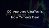 CCI Grants Approval for UltraTech Cement's Rs 7,000-Crore Acquisition of India Cements