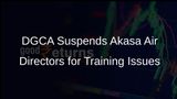 DGCA Suspends Two Akasa Air Directors for Six-Months Over Training Compliance Failures