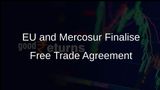 EU and Mercosur Finalise Historic Free Trade Agreement After 25 Years of Negotiations
