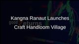 Kangna Ranaut Opens Craft Handloom Village in Manali to Support Local Artisans and Tourism