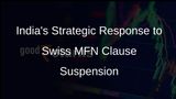 Switzerland's Suspension of MFN Clause Requires India to Strategically Rethink Taxation Treaties
