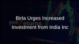 Kumar Mangalam Birla Calls on India Inc to Boost Capital Expenditure Amid Economic Slowdown