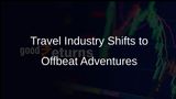 Travel Industry Embraces Offbeat Adventures as Affordable Options Gain Popularity