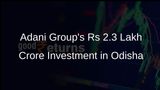 Adani Group Commits Rs 2.3 Lakh Crore Investment in Odisha for Power and Infrastructure