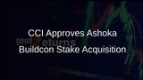 CCI Approves Ashoka Buildcon's Acquisition of 34% Stake in Ashoka Concessions Ltd
