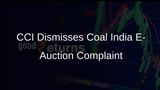 CCI Dismisses Allegations of Dominance Abuse by Coal India in E-Auction Scheme
