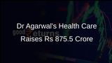 Dr Agarwal's Health Care Secures Rs 875.5 Crore from Anchor Investors Before IPO Launch