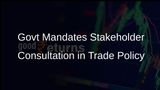 Government Amends Foreign Trade Policy to Mandate Stakeholder Consultation for Inclusive Decision-Making