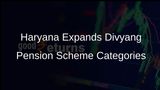 Haryana Expands Divyang Pension Scheme by Adding Ten New Categories for Persons With Disabilities