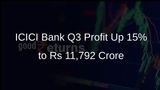 ICICI Bank Reports 15% Increase in Q3 Profit to Rs 11,792 Crore Due to Core Income Growth