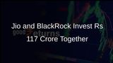 Jio Financial Services and BlackRock Infuse Rs 117 Crore into Mutual Fund Business
