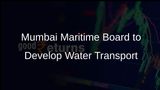 Maharashtra Maritime Board Directed to Prepare DPR for Water Transport Facilities in Mumbai Region