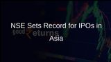 NSE Achieves Record IPO Activity in Asia with Rs 1.67 Lakh Crore Raised in 2024