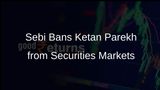 Sebi Takes Action Against Ketan Parekh and Two Others for Front-Running Scheme Generating Illegal Gains