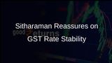 Finance Minister Nirmala Sitharaman Addresses Concerns Over GST Rate Increases