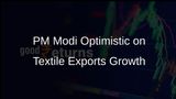 PM Modi Expresses Confidence in Achieving Rs 9 Lakh Crore Textile Exports Before 2030 Deadline