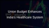 Union Budget Aims to Position India’s Healthcare System as a Global Leader in Innovation and Medical Tourism