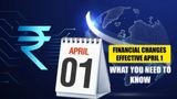 New Financial Rules From April 1, 2025: What It Means For Your Wallet?