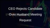 CEO Rejects Female Candidate After Request to Meet Her Husband Sparks Debate on Decision-Making Independence