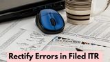 How To Rectify Errors In Filed ITR Using Revised Or Updated Returns?