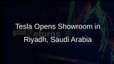Tesla Launches First Showroom and Service Centre in Riyadh, Saudi Arabia Amid Challenges