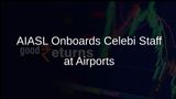 AIASL and Other Ground Handling Companies Onboard Celebi Staff Following Security Clearance Revocation