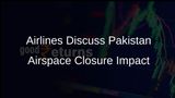 Airlines Share Insights on Impact of Pakistan Airspace Closure with Civil Aviation Ministry