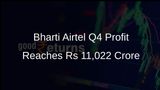 Bharti Airtel's Q4 Profit Surges Five-Fold to Rs 11,022 Crore Driven by Tariff Hikes
