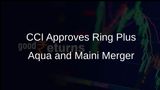CCI Approves Merger of Ring Plus Aqua and Maini Precision into JK Maini Precision Technologies