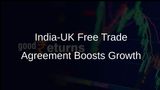 India-UK Free Trade Agreement Celebrated as a Catalyst for Economic Growth and Job Creation