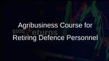 Innovations in Agribusiness Management Course Empowers Retiring Defence Personnel in Pune