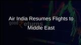 Air India and AI Express Resume Flights to Middle East as Airspaces Reopen