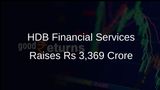 HDB Financial Services Secures Rs 3,369 Crore from Anchor Investors Before IPO Launch