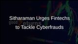 Sitharaman Calls on Fintech Startups to Develop Solutions Against Cyberfrauds and Digital Arrests