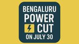 Bengaluru Power Cut on July 30: BESCOM Announces 7-Hour Outage in THESE Key Areas Tomorrow
