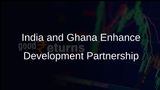 India and Ghana Strengthen Ties as Co-Travellers in Development Journey