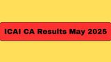 ICAI CA Results May 2025 Declared: Check Scorecards, Toppers List, and CA September Exam Dates