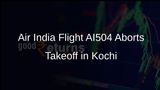 Air India Flight AI504 Aborts Takeoff at Kochi Airport Due to Technical Issue