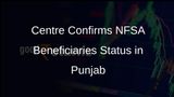 Centre Confirms No Reduction of NFSA Beneficiaries in Punjab, Requests Eligibility Recheck