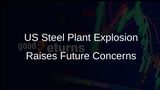 Fatal Explosion at US Steel's Pittsburgh Plant Raises Concerns About Future Operations