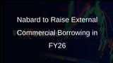 Nabard Plans to Undertake Its Maiden External Commercial Borrowing in FY26 for Climate Financing